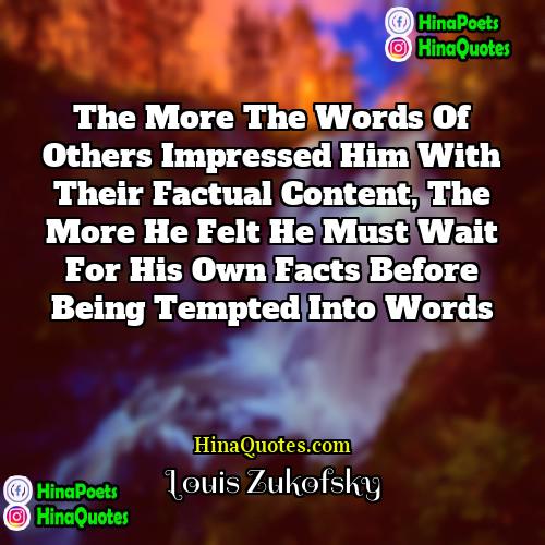 Louis Zukofsky Quotes | The more the words of others impressed