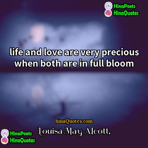 Louisa May Alcott Quotes | life and love are very precious when