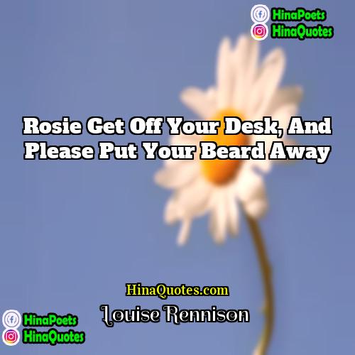 Louise Rennison Quotes | Rosie get off your desk, and please