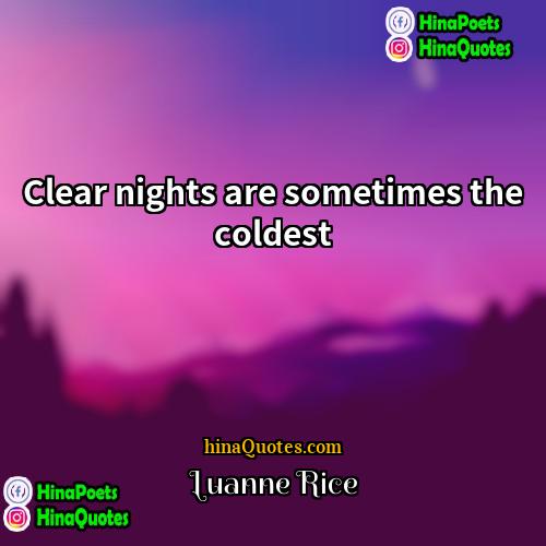 Luanne Rice Quotes | Clear nights are sometimes the coldest.
 