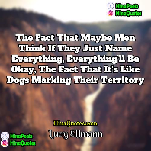 Lucy Ellmann Quotes | the fact that maybe men think if