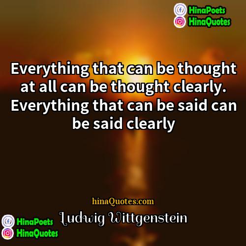 Ludwig Wittgenstein Quotes | Everything that can be thought at all