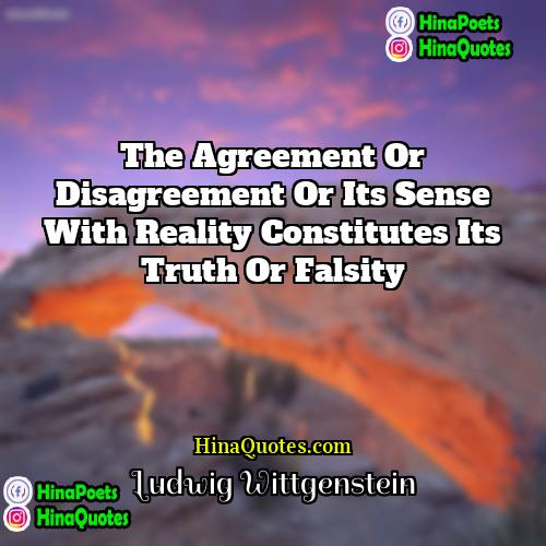 Ludwig Wittgenstein Quotes | The agreement or disagreement or its sense