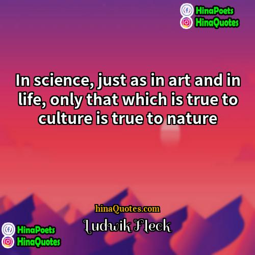Ludwik Fleck Quotes | In science, just as in art and