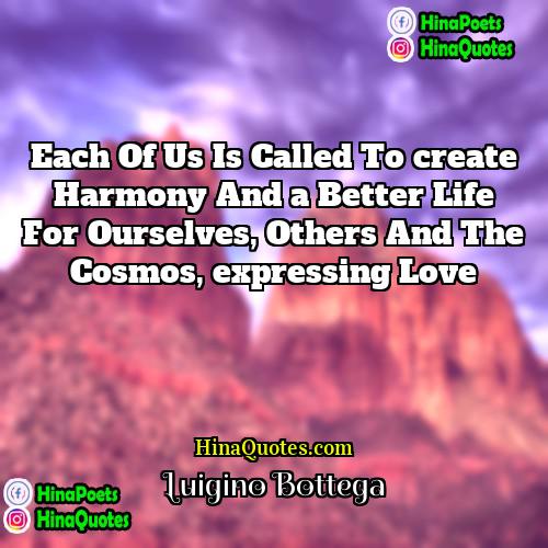 Luigino Bottega Quotes | Each of us is called to create harmony