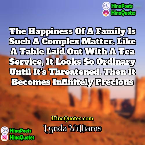 Lynda Williams Quotes | The happiness of a family is such