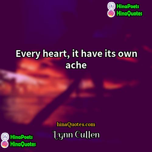 Lynn Cullen Quotes | Every heart, it have its own ache.

