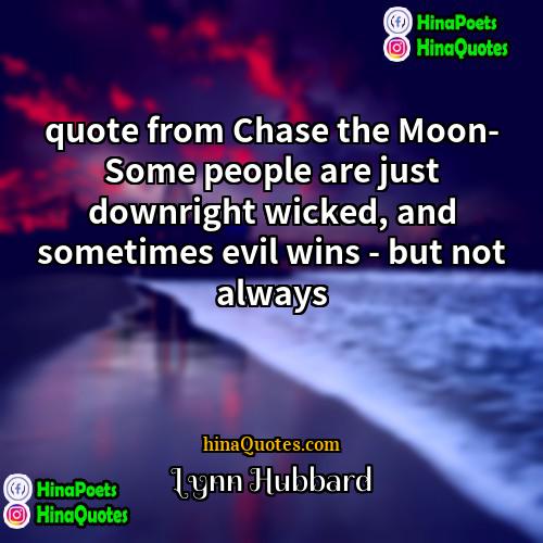 Lynn Hubbard Quotes | quote from Chase the Moon- Some people