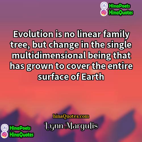 Lynn Margulis Quotes | Evolution is no linear family tree, but