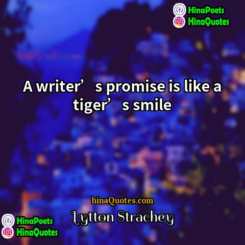 Lytton Strachey Quotes | A writer’s promise is like a tiger’s