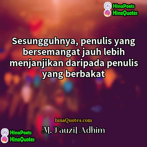 M Fauzil Adhim Quotes | Sesungguhnya, penulis yang bersemangat jauh lebih menjanjikan