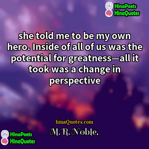 M R Noble Quotes | she told me to be my own