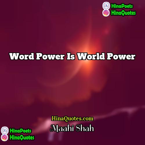 Maahi Shah Quotes | Word power is world power.
  