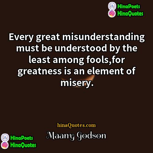 Maany Godson Quotes | Every great misunderstanding must be understood by