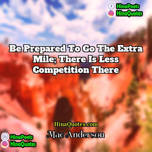 Mac Anderson Quotes | Be prepared to go the extra mile;