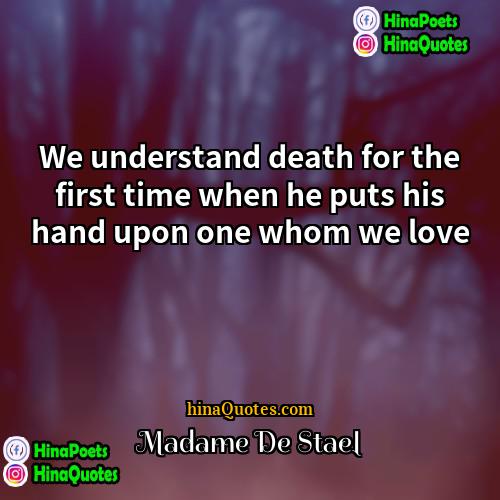 Madame De Stael Quotes | We understand death for the first time