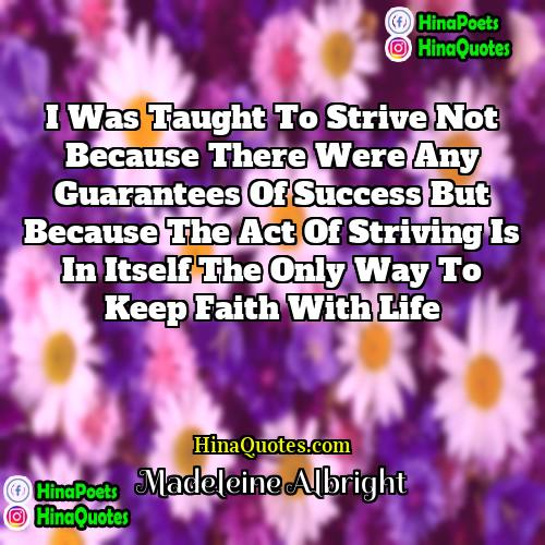 Madeleine Albright Quotes | I was taught to strive not because