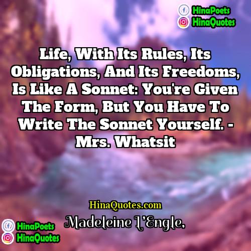 Madeleine LEngle Quotes | Life, with its rules, its obligations, and