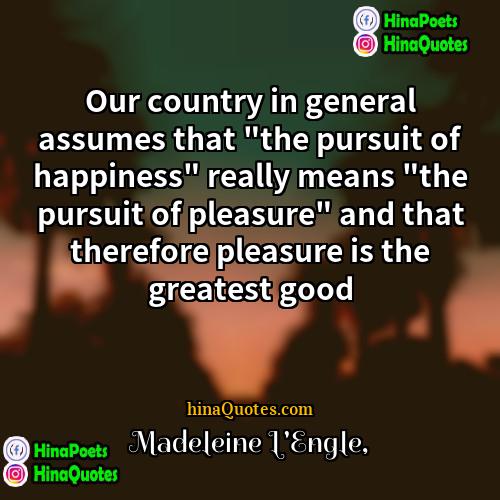 Madeleine LEngle Quotes | Our country in general assumes that "the