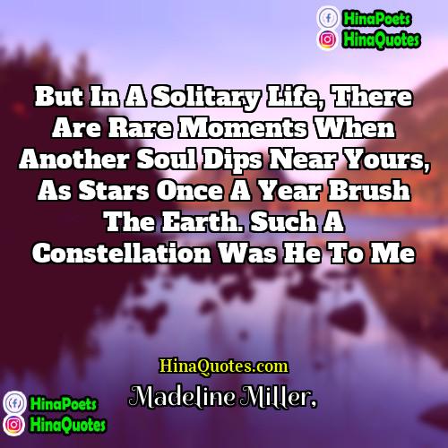 Madeline Miller Quotes | But in a solitary life, there are