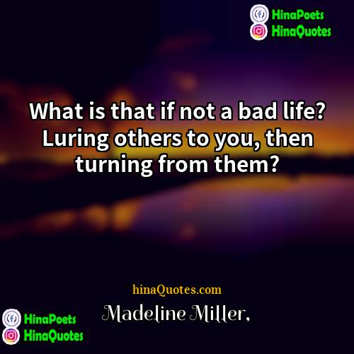 Madeline Miller Quotes | What is that if not a bad