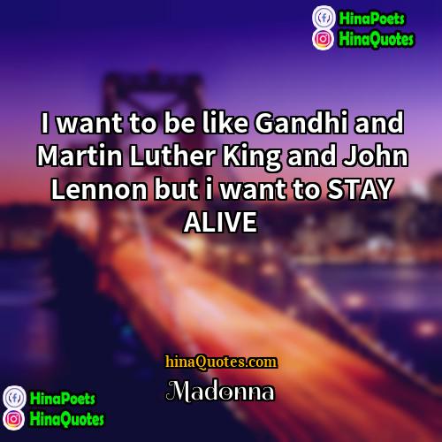 Madonna Quotes | I want to be like Gandhi and