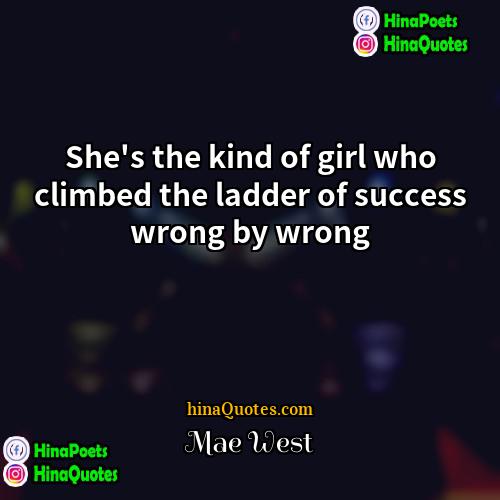 Mae West Quotes | She's the kind of girl who climbed