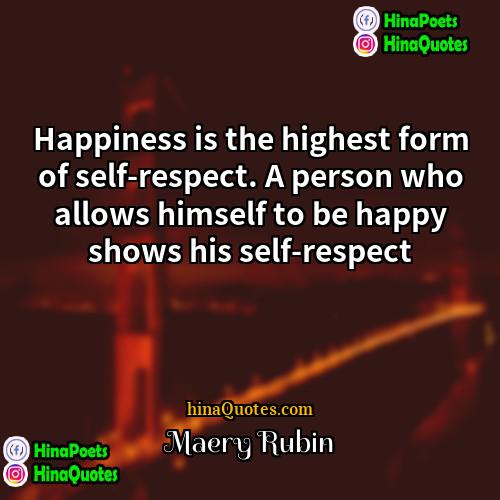 Maery Rubin Quotes | Happiness is the highest form of self-respect.