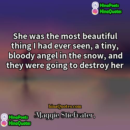 Maggie Stiefvater Quotes | She was the most beautiful thing I
