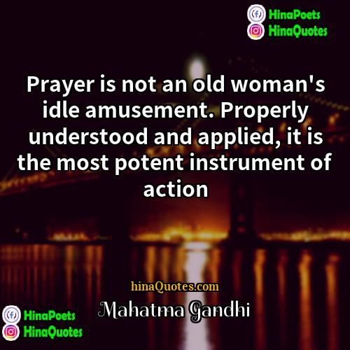 Mahatma Gandhi Quotes | Prayer is not an old woman's idle