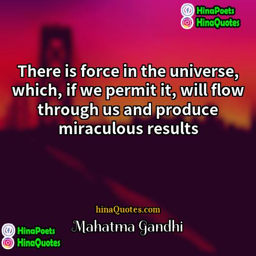Mahatma Gandhi Quotes | There is force in the universe, which,
