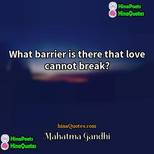 Mahatma Gandhi Quotes | What barrier is there that love cannot