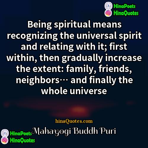 Mahayogi Buddh Puri Quotes | Being spiritual means recognizing the universal spirit