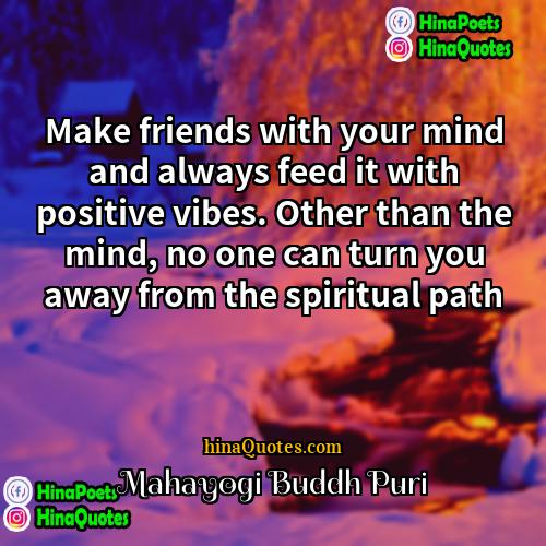 Mahayogi Buddh Puri Quotes | Make friends with your mind and always