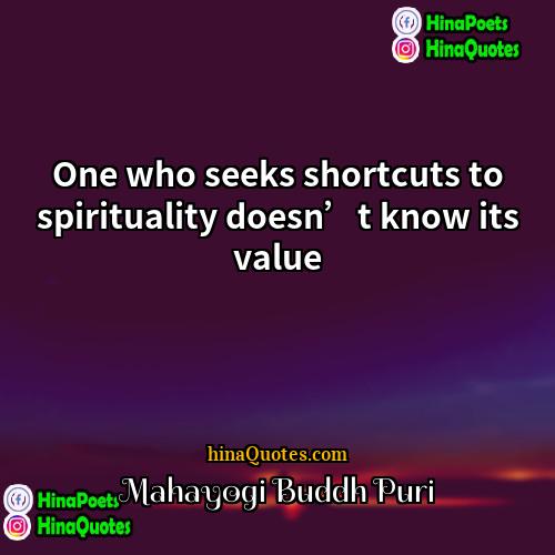 Mahayogi Buddh Puri Quotes | One who seeks shortcuts to spirituality doesn’t