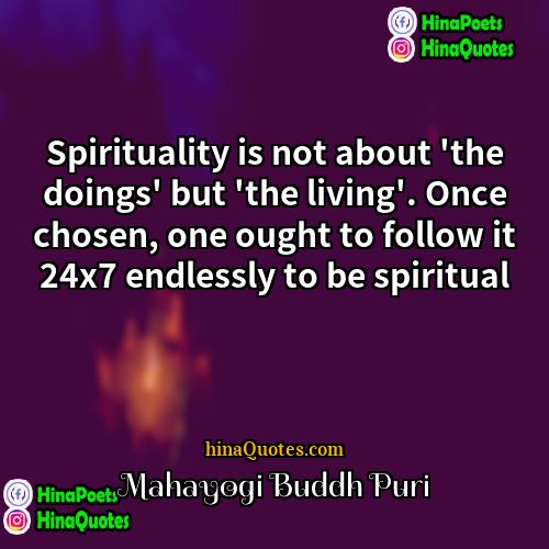 Mahayogi Buddh Puri Quotes | Spirituality is not about 