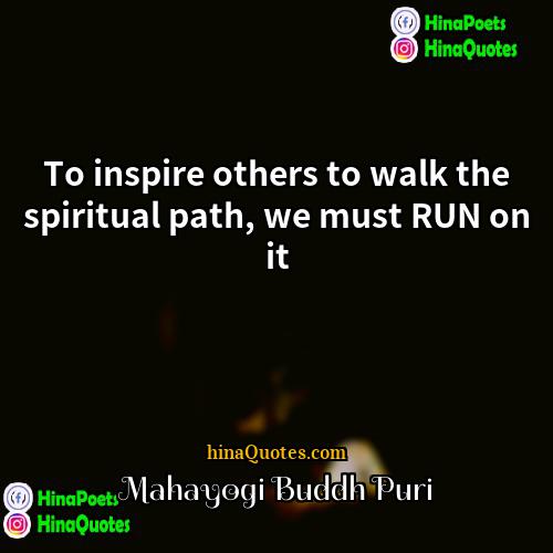 Mahayogi Buddh Puri Quotes | To inspire others to walk the spiritual