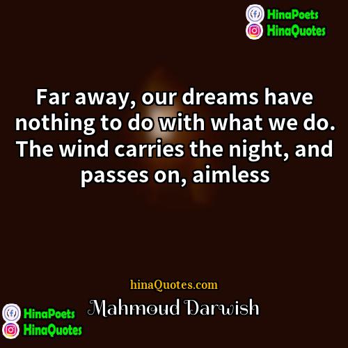 Mahmoud Darwish Quotes | Far away, our dreams have nothing to