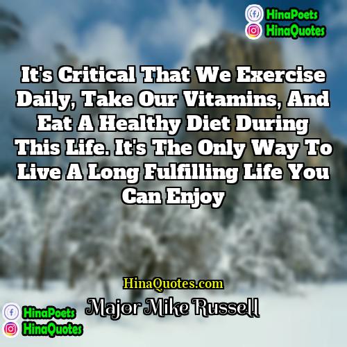 Major Mike Russell Quotes | It's critical that we exercise daily, take