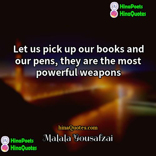 Malala Yousafzai Quotes | Let us pick up our books and