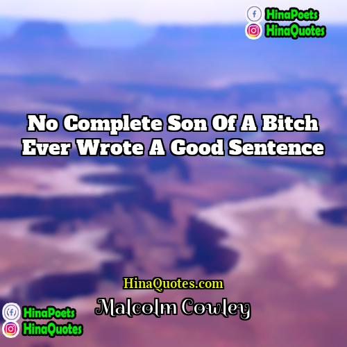 Malcolm Cowley Quotes | No complete son of a bitch ever
