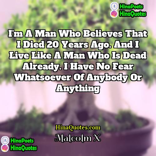 Malcolm X Quotes | I'm a man who believes that I