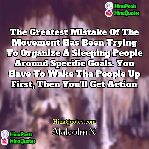 Malcolm X Quotes | The greatest mistake of the movement has