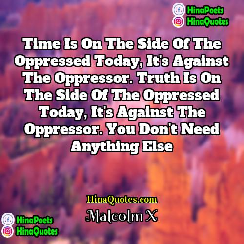 Malcolm X Quotes | Time is on the side of the