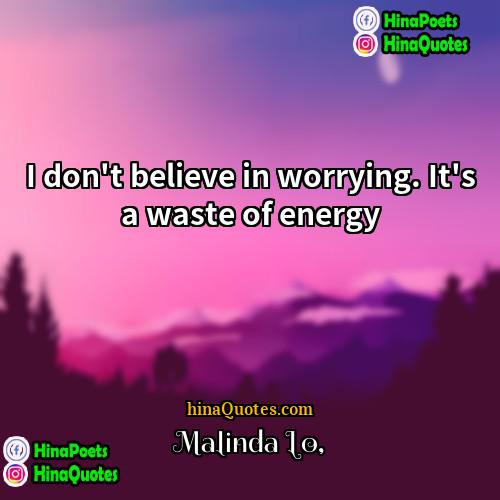 Malinda Lo Quotes | I don't believe in worrying. It's a