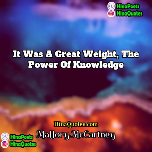 Mallory McCartney Quotes | It was a great weight, the power