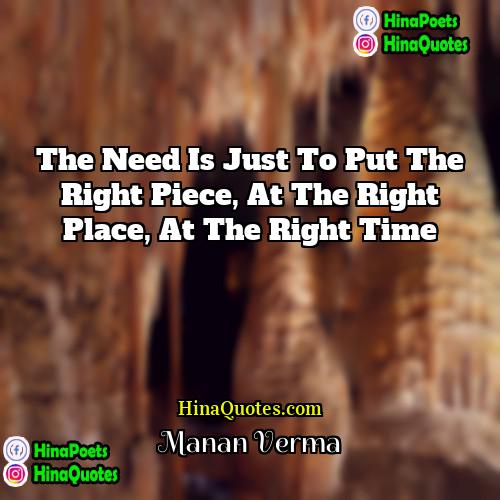 Manan Verma Quotes | The need is just to put the