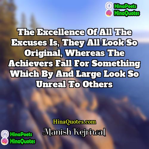 Manish Kejriwal Quotes | The Excellence of all the excuses is,