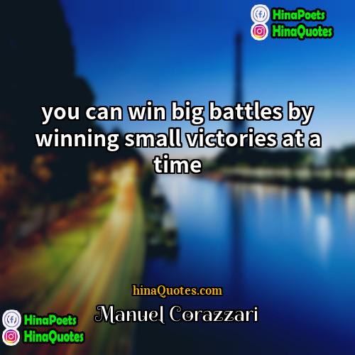 Manuel Corazzari Quotes | you can win big battles by winning