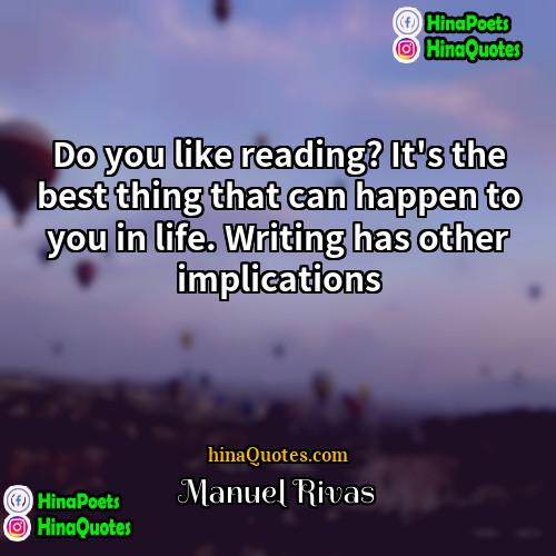 Manuel Rivas Quotes | Do you like reading? It's the best